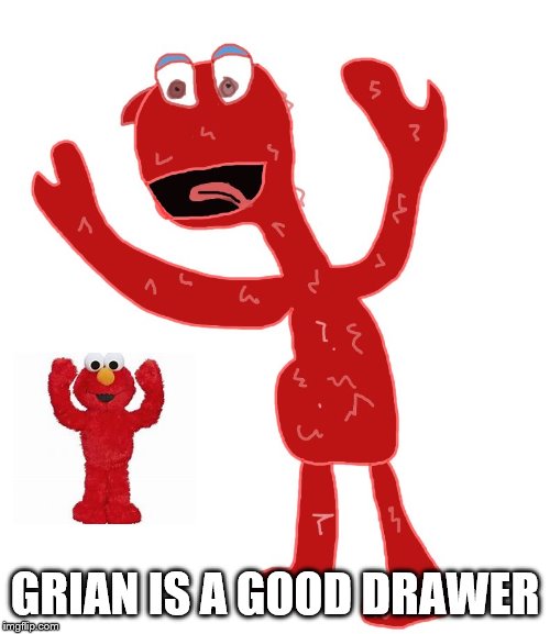 Grian's elmo | GRIAN IS A GOOD DRAWER | image tagged in grian's elmo | made w/ Imgflip meme maker