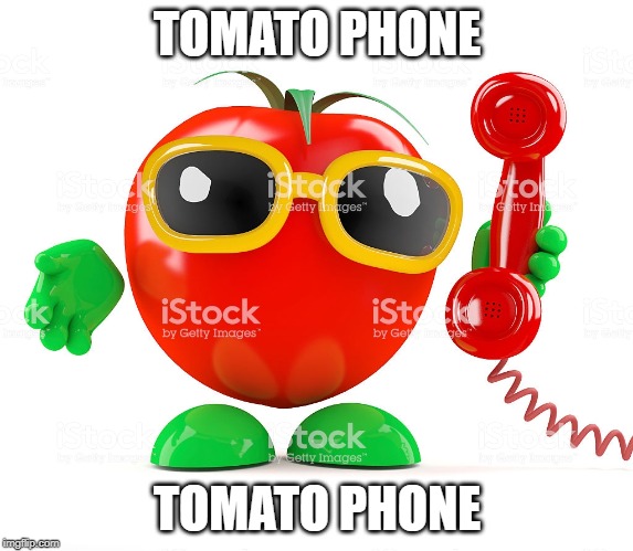 tomato phone | TOMATO PHONE; TOMATO PHONE | image tagged in tomato phone | made w/ Imgflip meme maker