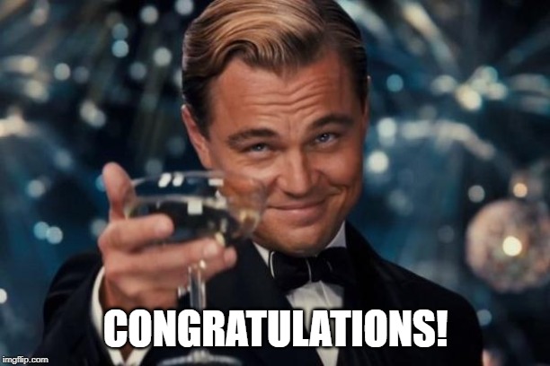 Leonardo Dicaprio Cheers Meme | CONGRATULATIONS! | image tagged in memes,leonardo dicaprio cheers | made w/ Imgflip meme maker