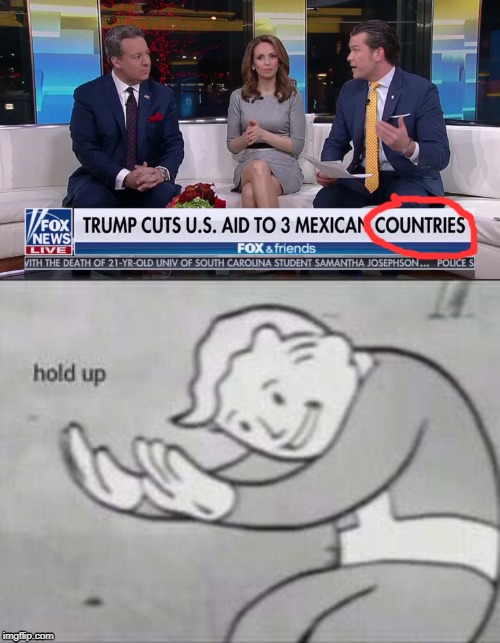 Mexico IS a country, fox news. | image tagged in fallout hold up,country,mexico,funny,memes,donald trump | made w/ Imgflip meme maker