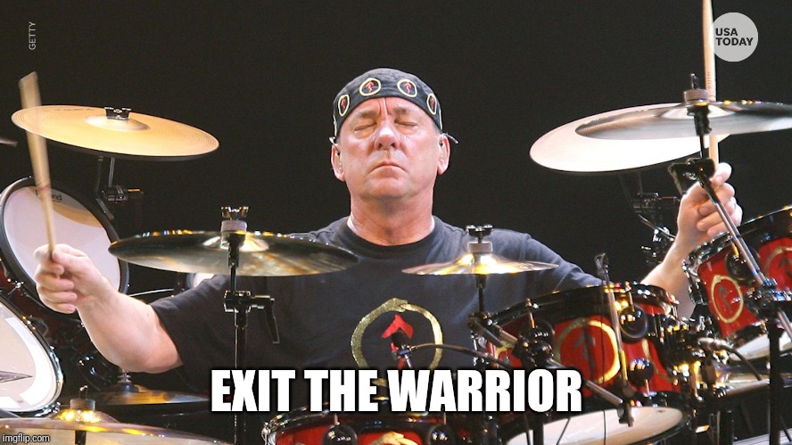 Exit The Warrior Neil Peart | EXIT THE WARRIOR | image tagged in neil peart,tom sawyer,rush | made w/ Imgflip meme maker
