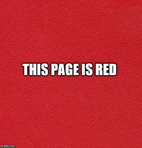 blank red card | THIS PAGE IS RED | image tagged in memes,funny | made w/ Imgflip meme maker