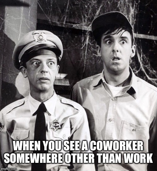 Image tagged in funny,memes,barney fife,andy griffith,coworkers - Imgflip