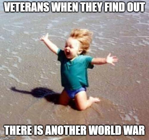 Celebration | VETERANS WHEN THEY FIND OUT; THERE IS ANOTHER WORLD WAR | image tagged in celebration | made w/ Imgflip meme maker