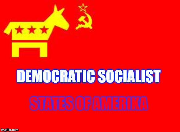 DEMOCRATIC SOCIALIST; STATES OF AMERIKA | image tagged in usa,president trump,democrat party | made w/ Imgflip meme maker