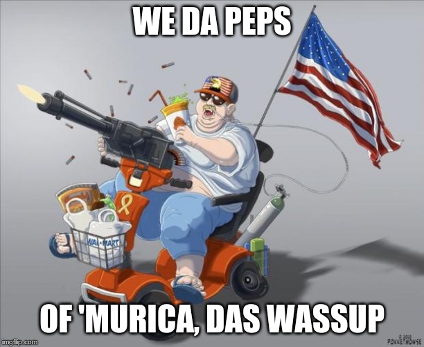 Murica | WE DA PEPS; OF 'MURICA, DAS WASSUP | image tagged in murica | made w/ Imgflip meme maker