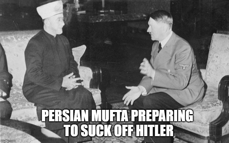PERSIAN MUFTA PREPARING   TO SUCK OFF HITLER | made w/ Imgflip meme maker