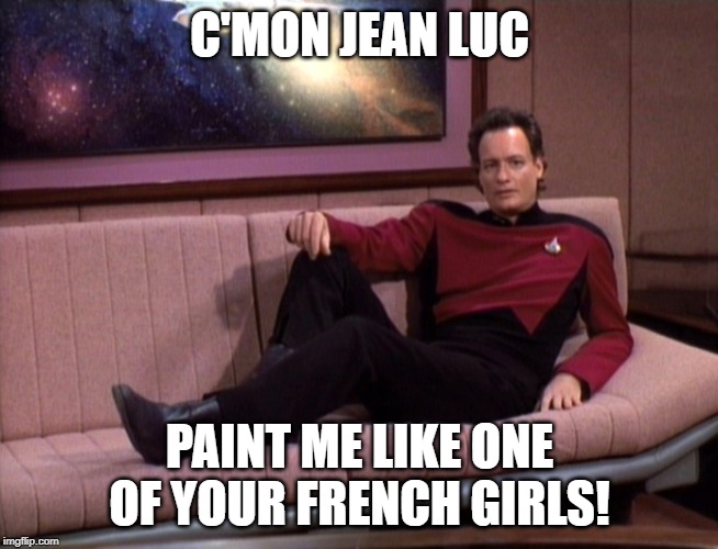 Posing Q | C'MON JEAN LUC; PAINT ME LIKE ONE OF YOUR FRENCH GIRLS! | image tagged in q star trek | made w/ Imgflip meme maker