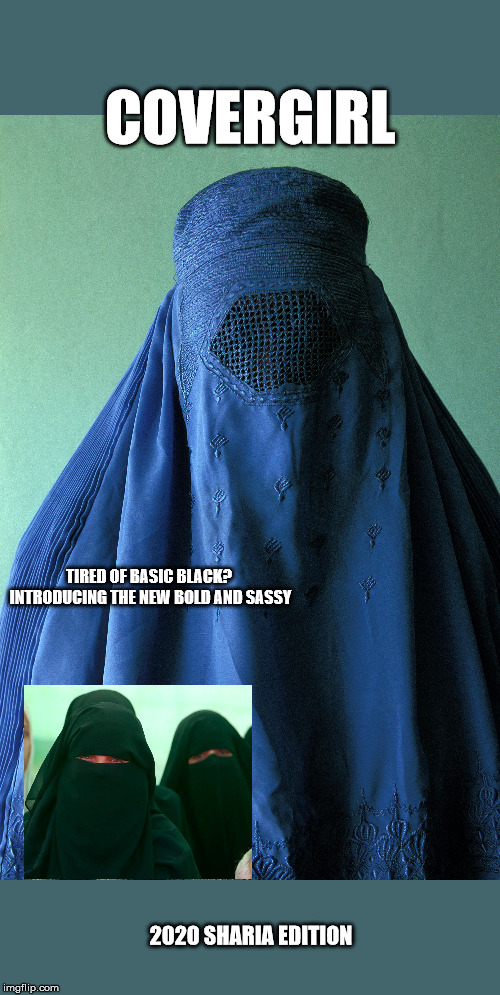 Covergirl 2020 | COVERGIRL; TIRED OF BASIC BLACK? 

INTRODUCING THE NEW BOLD AND SASSY; 2020 SHARIA EDITION | image tagged in in the future | made w/ Imgflip meme maker