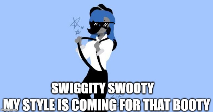 I is coming for da booty | SWIGGITY SWOOTY; MY STYLE IS COMING FOR THAT BOOTY | image tagged in hazbin hotel,style,funny meme | made w/ Imgflip meme maker