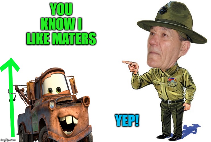 Sargent kewlew | YOU KNOW I LIKE MATERS YEP! | image tagged in sargent kewlew | made w/ Imgflip meme maker