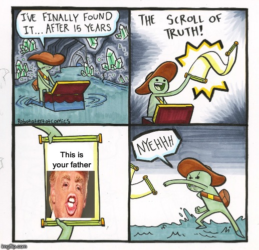 That's unfortunate | This is your father | image tagged in memes,the scroll of truth | made w/ Imgflip meme maker
