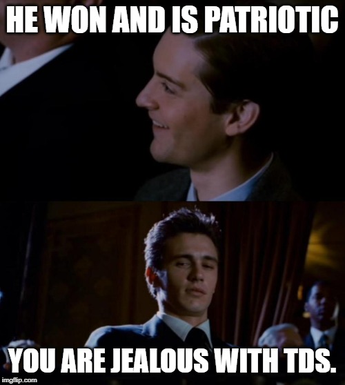 Jealous Harry Osborne | HE WON AND IS PATRIOTIC YOU ARE JEALOUS WITH TDS. | image tagged in jealous harry osborne | made w/ Imgflip meme maker