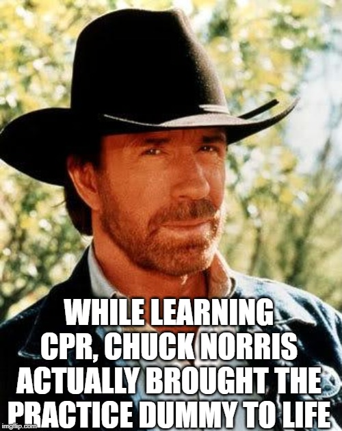 Norris Magic! | WHILE LEARNING CPR, CHUCK NORRIS ACTUALLY BROUGHT THE PRACTICE DUMMY TO LIFE | image tagged in memes,chuck norris | made w/ Imgflip meme maker