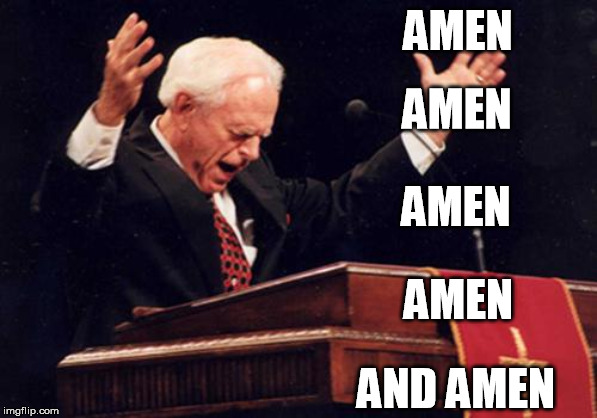 preacher | AMEN AND AMEN AMEN AMEN AMEN | image tagged in preacher | made w/ Imgflip meme maker