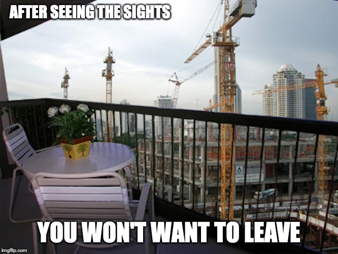 Balcony | AFTER SEEING THE SIGHTS; YOU WON'T WANT TO LEAVE | image tagged in balcony,holiday,memes | made w/ Imgflip meme maker