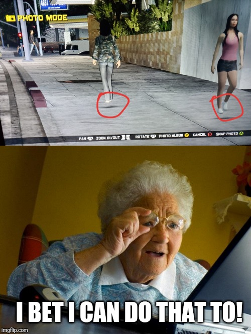 Grandma finds the internet | I BET I CAN DO THAT TO! | image tagged in memes,grandma finds the internet,midnight club,glitch,you had one job | made w/ Imgflip meme maker