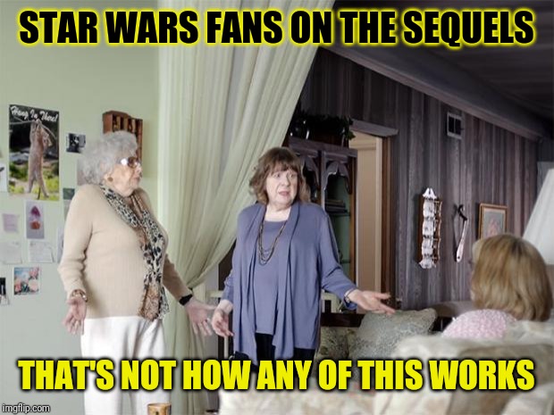 That's Not How Any Of This Works | STAR WARS FANS ON THE SEQUELS THAT'S NOT HOW ANY OF THIS WORKS | image tagged in that's not how any of this works | made w/ Imgflip meme maker