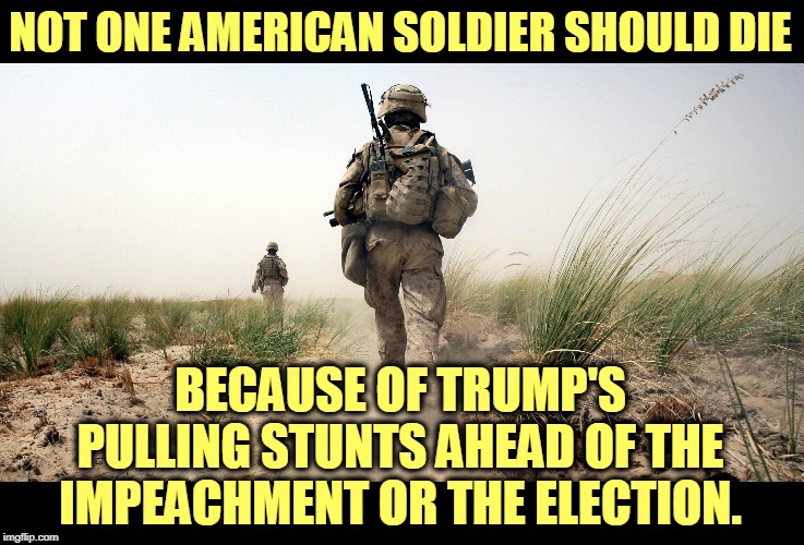 It's clear Trump attacked Iran for political reasons, not military. And a plane full of Ukrainians paid the price. | NOT ONE AMERICAN SOLDIER SHOULD DIE; BECAUSE OF TRUMP'S PULLING STUNTS AHEAD OF THE IMPEACHMENT OR THE ELECTION. | image tagged in trump,iran,war,politics,ukraine | made w/ Imgflip meme maker