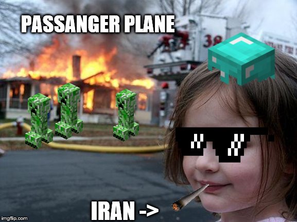 Disaster Girl | PASSANGER PLANE; IRAN -> | image tagged in memes,disaster girl | made w/ Imgflip meme maker