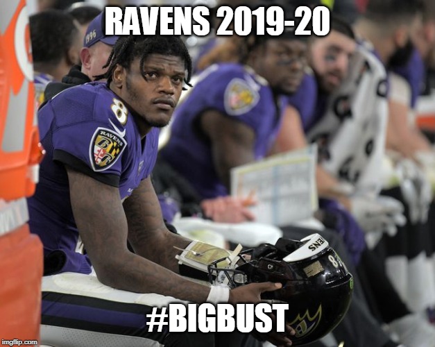 BIG BUST 2019 Ravens playoff choke | RAVENS 2019-20; #BIGBUST | image tagged in bigbust,nflplayoffs,baltimore,ravens,choke,nfl | made w/ Imgflip meme maker