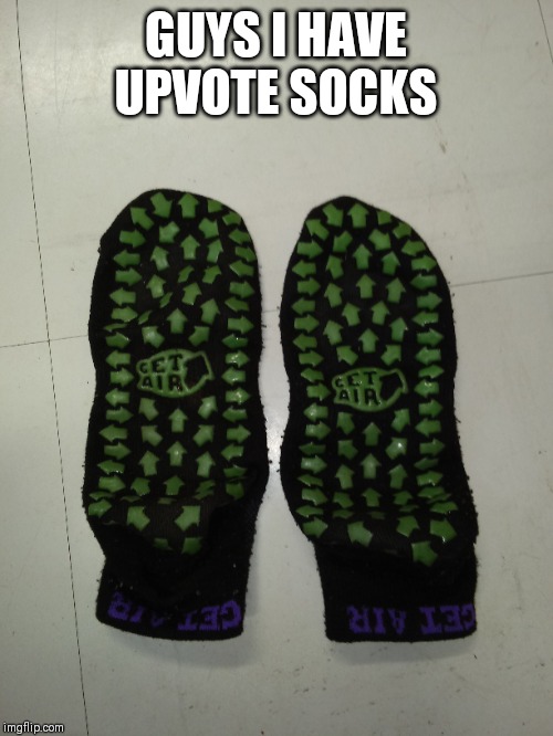 Upvotes | GUYS I HAVE UPVOTE SOCKS | image tagged in upvote,socks,interesting | made w/ Imgflip meme maker