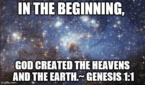 One Does Not Simply Meme | IN THE BEGINNING,  GOD CREATED THE HEAVENS AND THE EARTH.~ GENESIS 1:1 | image tagged in memes,one does not simply | made w/ Imgflip meme maker