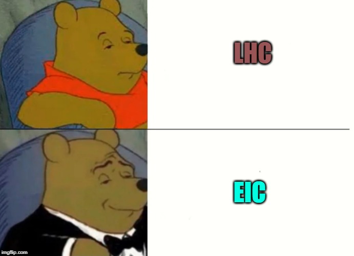 Fancy Winnie The Pooh Meme | LHC; EIC | image tagged in fancy winnie the pooh meme | made w/ Imgflip meme maker