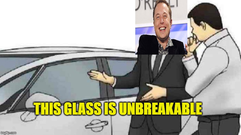 Car Salesman Slaps Roof Of Car | THIS GLASS IS UNBREAKABLE | image tagged in memes,car salesman slaps roof of car | made w/ Imgflip meme maker