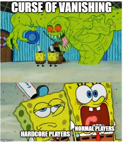SpongeBob SquarePants scared but also not scared | CURSE OF VANISHING; HARDCORE PLAYERS; NORMAL PLAYERS | image tagged in spongebob squarepants scared but also not scared | made w/ Imgflip meme maker