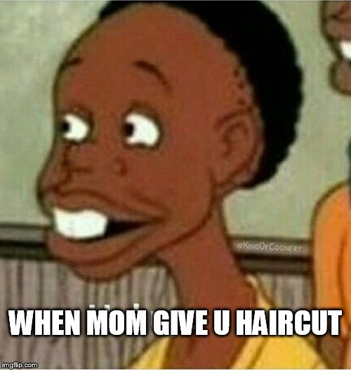 hol up | WHEN MOM GIVE U HAIRCUT | image tagged in hol up | made w/ Imgflip meme maker