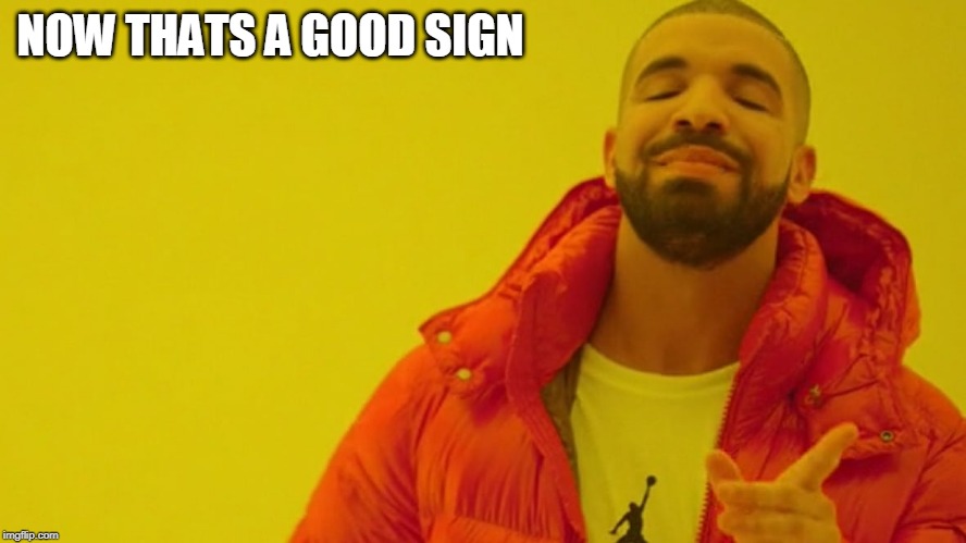 NOW THATS A GOOD SIGN | made w/ Imgflip meme maker