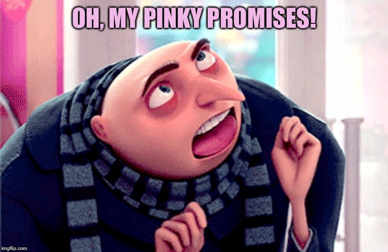 OH, MY PINKY PROMISES! | made w/ Imgflip meme maker