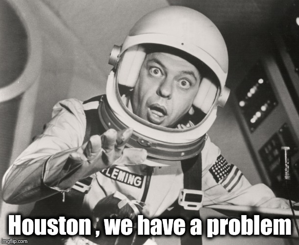 Don Knotts, Reluctant Astronaut afloat,,, | Houston , we have a problem | image tagged in don knotts reluctant astronaut afloat | made w/ Imgflip meme maker