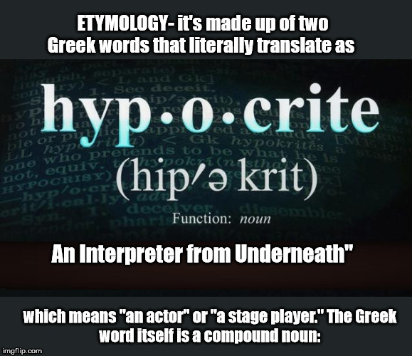 Hollywood Hypocrites, a double enendre | An Interpreter from Underneath" | image tagged in hollywood,hypocrites,etymology,two faced | made w/ Imgflip meme maker