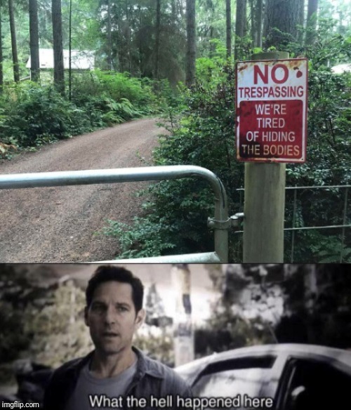 image tagged in what the hell happened here,no tresspassing | made w/ Imgflip meme maker