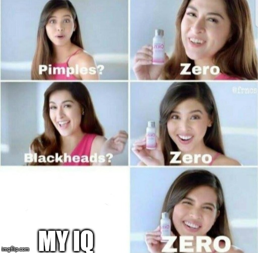 Pimples, Zero! | MY IQ | image tagged in pimples zero | made w/ Imgflip meme maker