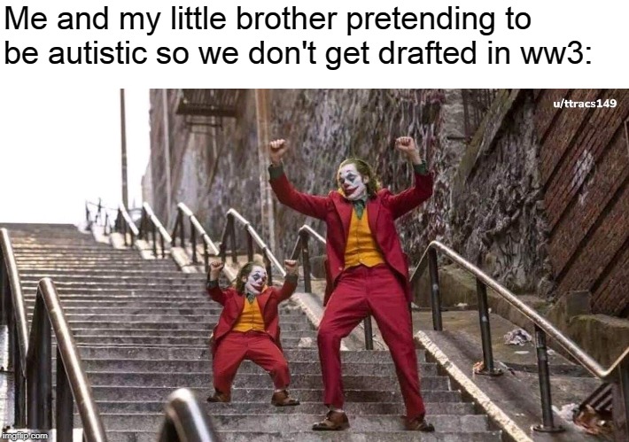 Joker and mini joker |  Me and my little brother pretending to be autistic so we don't get drafted in ww3: | image tagged in joker and mini joker | made w/ Imgflip meme maker
