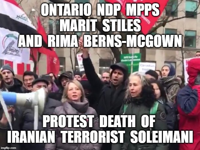 World  Cheers  Death  of  Soleimani | ONTARIO  NDP  MPPS  MARIT  STILES  AND  RIMA  BERNS-MCGOWN; PROTEST  DEATH  OF  IRANIAN  TERRORIST  SOLEIMANI | image tagged in politics,ndp,andrea horwath,jagmeet singh | made w/ Imgflip meme maker