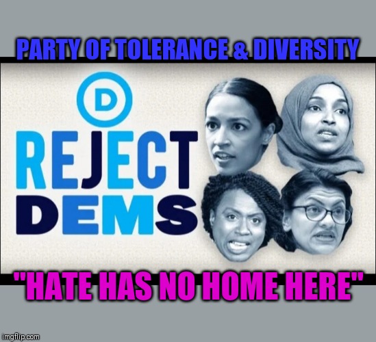PARTY OF TOLERANCE & DIVERSITY "HATE HAS NO HOME HERE" | made w/ Imgflip meme maker