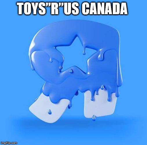 Toys”R”Us Canada | TOYS”R”US CANADA | image tagged in canada,toys,r,logo,toys r us | made w/ Imgflip meme maker