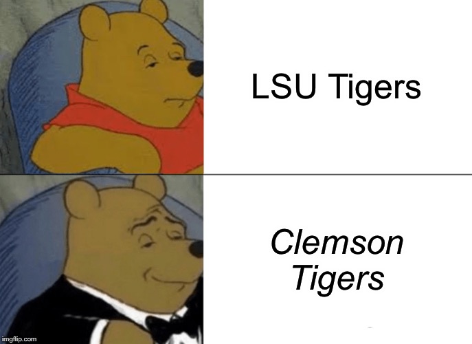 Tuxedo Winnie The Pooh Meme | LSU Tigers; Clemson Tigers | image tagged in memes,tuxedo winnie the pooh | made w/ Imgflip meme maker