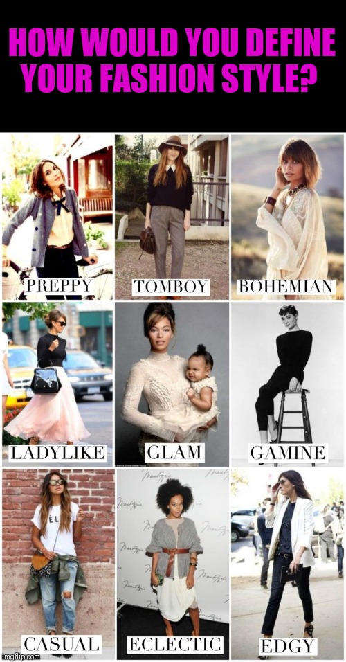 The following styles are just a guide :) | HOW WOULD YOU DEFINE YOUR FASHION STYLE? | image tagged in fashion,style | made w/ Imgflip meme maker