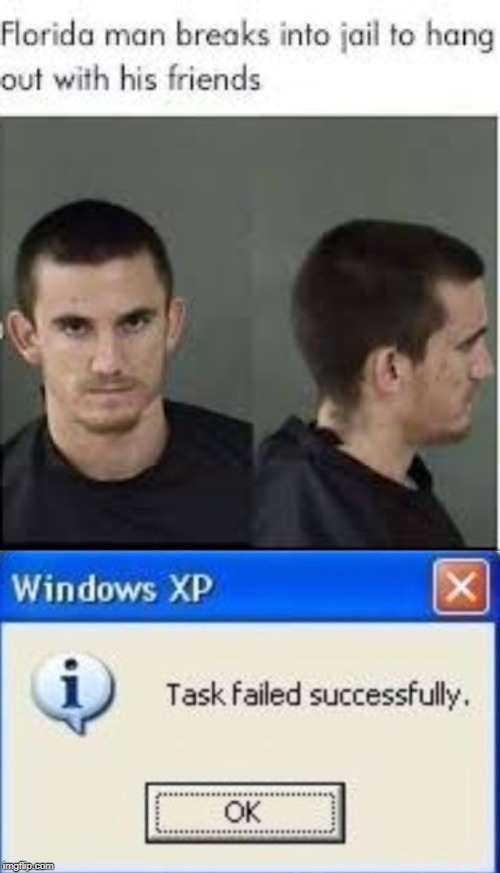 Florida man | image tagged in task failed successfully,funny,memes,florida man,jail,friends | made w/ Imgflip meme maker