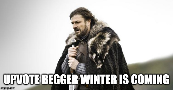 Winter Is Coming | UPVOTE BEGGER WINTER IS COMING | image tagged in winter is coming | made w/ Imgflip meme maker
