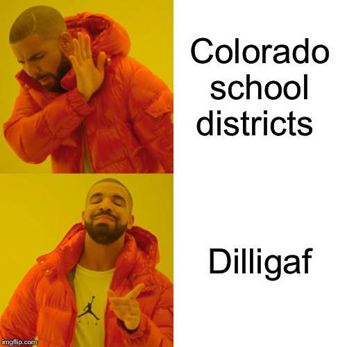 Drake Hotline Bling | Colorado school districts; Dilligaf | image tagged in memes,drake hotline bling | made w/ Imgflip meme maker