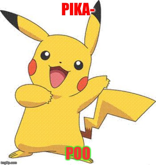 Pokemon | PIKA-; POO | image tagged in pokemon | made w/ Imgflip meme maker