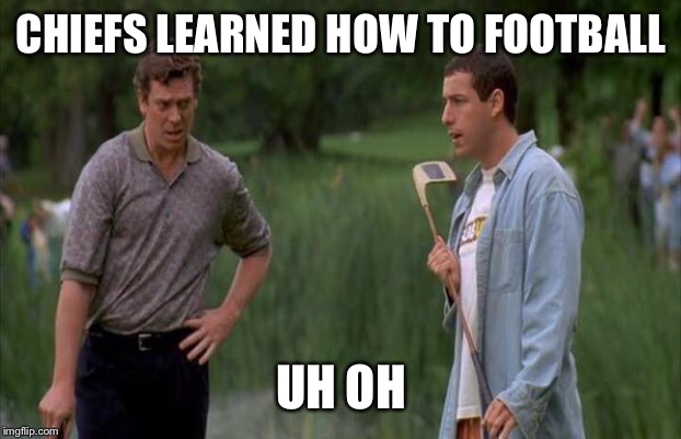 Happy learned to putt | CHIEFS LEARNED HOW TO FOOTBALL; UH OH | image tagged in happy learned to putt | made w/ Imgflip meme maker