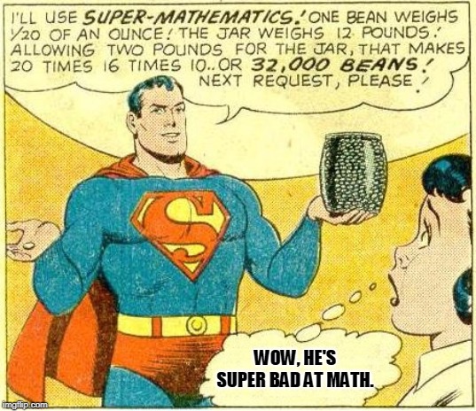 Ten times more powerful that regular math. | WOW, HE'S SUPER BAD AT MATH. | image tagged in super math | made w/ Imgflip meme maker