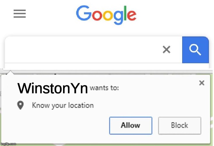 Wants to know your location | WinstonYn | image tagged in wants to know your location | made w/ Imgflip meme maker